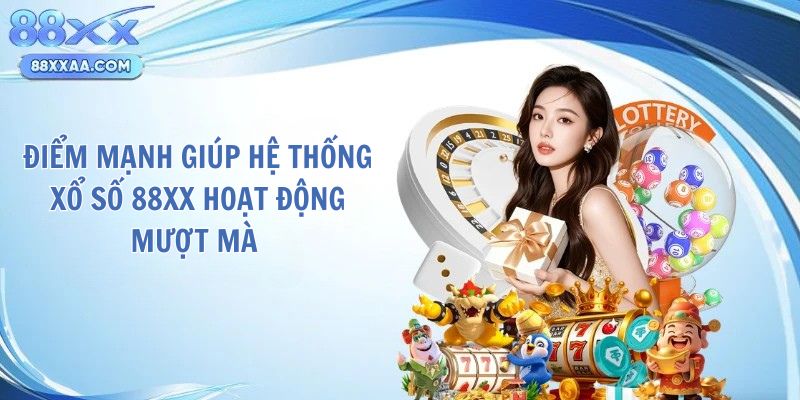 Điểm mạnh giúp hệ thống xổ số 88xx hoạt động mượt mà 
