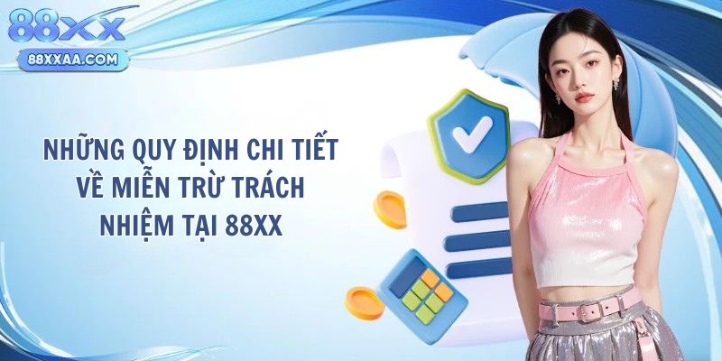 Những quy định chi tiết về miễn trừ trách nhiệm tại 88XX